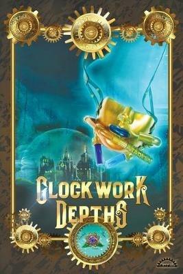 Clockwork Depths: An Undersea Steampunk Roleplaying Game - David Blazek - cover