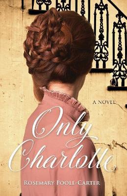 Only Charlotte - Rosemary Poole-Carter - cover