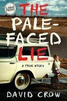The Pale-Faced Lie: A True Story (Large Print) - David Crow - cover