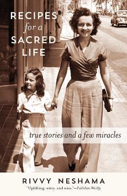 Recipes for a Sacred Life: True Stories and a Few Miracles - Rivvy Neshama - cover