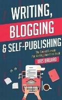 Writing, Blogging, & Self-Publishing: The Secret Formula For Writing Your First Book - Kris Ballard - cover
