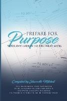 Prepare for Purpose: Your Invitation to the Next Level