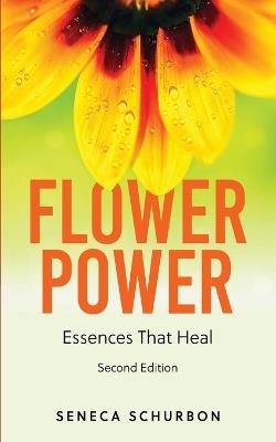 Flower Power: Essences That Heal - Seneca Schurbon - cover