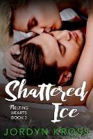 Libro in inglese Shattered Ice: Melting Hearts Book 3  - Jordyn Kross