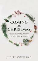 Coming on Christmas: Spiritual and Real-Life Inspiration for Those with Too Much to Do During the Month of December - Copeland Judith - cover