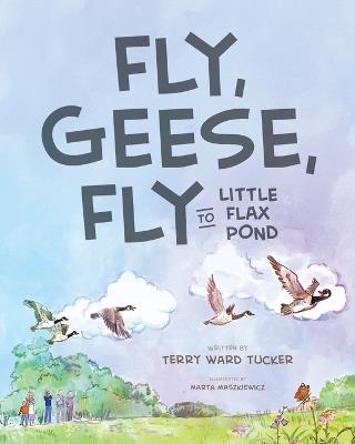 Fly, Geese, Fly: to Little Flax Pond - Terry Ward Tucker - cover