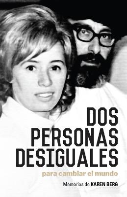 DOS Personas Desiguales Para Cambiar Al Mundo: Memorias de Karen Berg - Karen Berg - cover