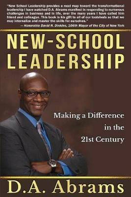 New-School Leadership: Making a Difference in the 21st Century - D a Abrams - cover
