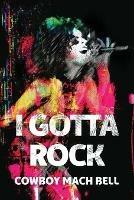 Libro in inglese I Gotta Rock  - Cowboy Mach Bell