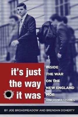 It's Just the Way It Was: Inside the War on the New England Mob and other stories - Joe Broadmeadow,Brendan Doherty - cover