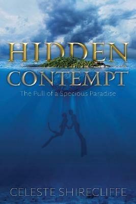 Hidden Contempt: The Pull of a Specious Paradise - Celeste Shirecliffe - cover