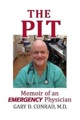 The Pit: Memoir of an Emergency Physician - Gary D Conrad - cover