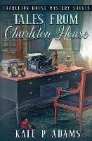 Tales from Charleton House: Charleton House Mystery Shorts: (A Charleton House Mystery Book 8) - Kate P Adams - cover