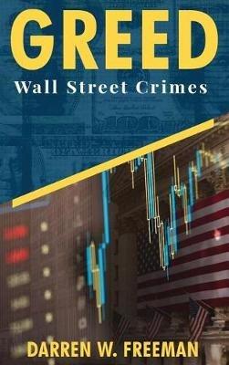Greed: Wall Street Crimes - Darren Freeman - cover