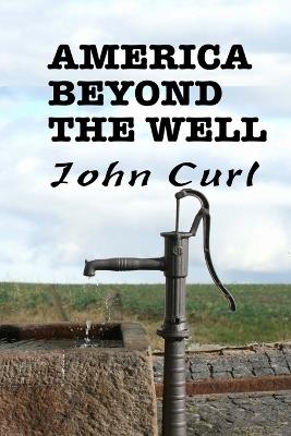 America Beyond the Well: poems and transformations - John Curl - cover