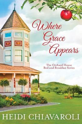Where Grace Appears: Contemporary Fiction with a Little Women Twist - Heidi Chiavaroli - cover