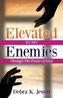 Elevated By My Enemies: Through the Power of Prayer - Debra K Jewell - cover