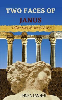 Two Faces of Janus: A Short Story of Ancient Rome - Linnea Tanner - cover