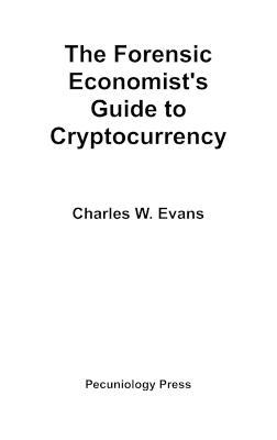 The Forensic Economist's Guide to Cryptocurrency - Charles Evans - cover
