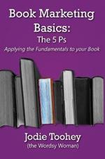 Book Marketing Basics: The 5 Ps: Applying the Fundamentals to Your Book