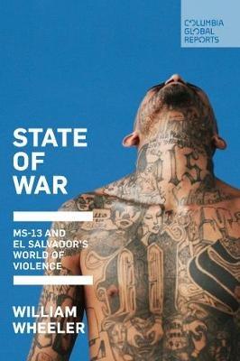 State of War: MS-13 and El Salvador's World of Violence - William Wheeler - cover