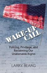 Wake-Up Call: Policing, Privilege, and Reclaiming Our Unalienable Rights