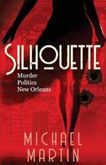 Silhouette: Murder. Politics. New Orleans.