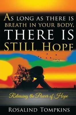 As Long as There Is Breath in Your Body, There Is Still Hope - Rosalind Tompkins - cover