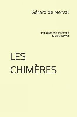Les Chimères: translated and annotated by Chris Sawyer - Gérard de Nerval - cover