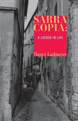 Sarra Copia: A Locked-in Life - Nancy Ludmerer - cover
