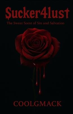 Sucker4lust vol.1: The Sweet Scent of sin and salvation - Jaron Burnett,Coolgmack - cover