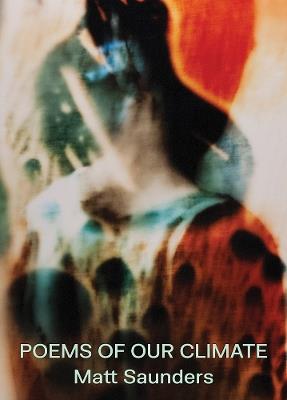 Matt Saunders: Poems of our Climate - cover