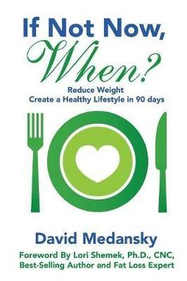 If Not Now, When?: Reduce Weight - Create a Healthy Lifestyle in 90 Days - David Medansky - cover