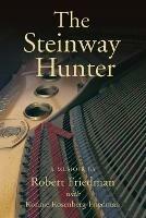 The Steinway Hunter: A Memoir - Robert Friedman - cover