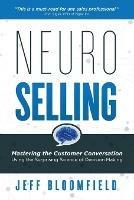 NeuroSelling: Mastering the Customer Conversation Using the Surprising Science of Decision-Making - Jeff Bloomfield - cover