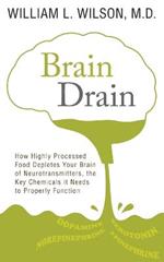 Brain Drain: How Highly Processed Food Depletes Your Brain of Neurotransmitters, the Key Chemicals It Needs to Properly Function