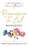 Permission To Eat: The Workbook - Libby Parker - cover