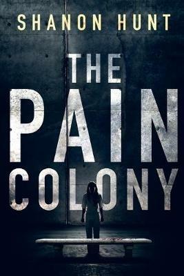 The Pain Colony - Hunt Shanon - cover