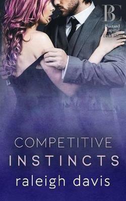 Competitive Instincts: A billionaire bad boy enemies to lovers romance - Raleigh Davis - cover