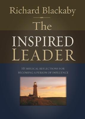 The Inspired Leader: 101 Biblical Reflections for Becoming a Person of Influence - Richard Blackaby - cover