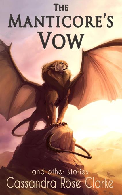 The Manticore's Vow: and Other Stories - Cassandra Rose Clarke - ebook