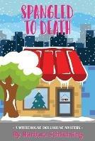 Spangled to Death: A White House Dollhouse Store Mystery - Barbara Schlichting - cover