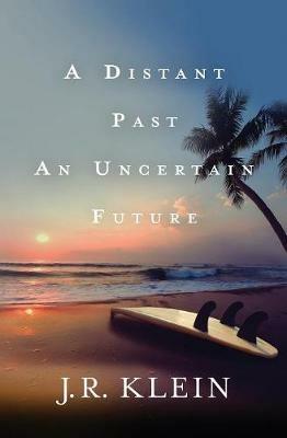 A Distant Past, An Uncertain Future - J R Klein - cover