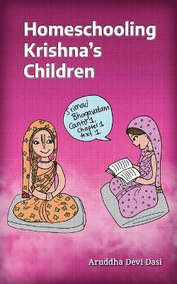 Homeschooling Krishna's Children - Aruddha Devi Dasi - cover