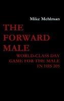 The Forward Male - World-class day game for the male in his 20s - Mike Mehlman - cover