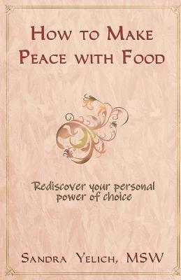 How to Make Peace with Food - Sandra Yelich - cover