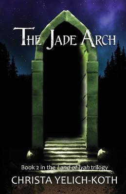 The Jade Arch - Christa Yelich-Koth - cover