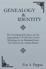 Genealogy and Identity: The Genealogical Evidence for the Appropriation of Early East Greek Mythology by the Mainland Greek City-States in the Archaic Period (Second Edition)