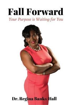Fall Forward: Your Purpose is Waiting for You - Regina L Banks-Hall - cover