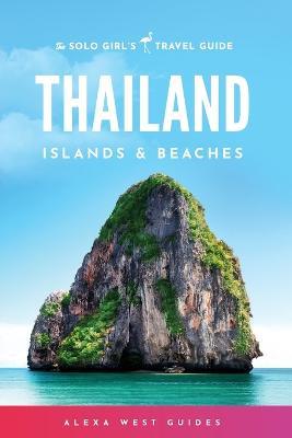 Thailand Islands and Beaches: The Solo Girl's Travel Guide - Alexa West - cover